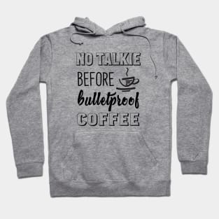 No Talkie Before Bulletproof Coffee Hoodie